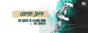 COSMIN LUPU revine cu single-ul “The Gospel of Leaving Home”